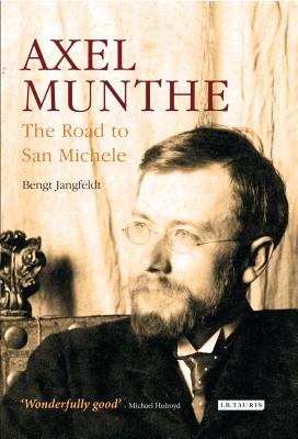 Axel Munthe: The Road to San Michele - Jangfeldt, Bengt