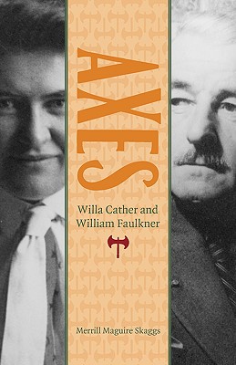 Axes: Willa Cather and William Faulkner - Skaggs, Merrill Maguire