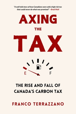 Axing the Tax: The Rise and Fall of Canada's Carbon Tax - Terrazzano, Franco