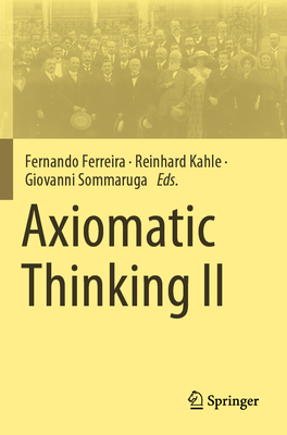 Axiomatic Thinking II - Ferreira, Fernando (Editor), and Kahle, Reinhard (Editor), and Sommaruga, Giovanni (Editor)