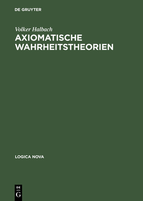 Axiomatische Wahrheitstheorien - Halbach, Volker