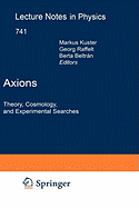 Axions: Theory, Cosmology, and Experimental Searches - Kuster, Markus (Editor), and Raffelt, Georg (Editor), and Beltrn, Berta (Editor)