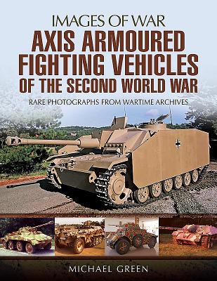 Axis Armoured Fighting Vehicles of the Second World War - Green, Michael