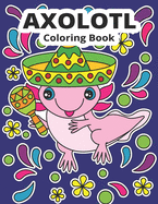 Axolotl Coloring Book: Cute Axolotl Coloring for Kids