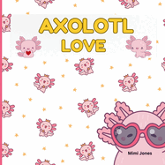 Axolotl Love: Cute Axolotls And Sayings