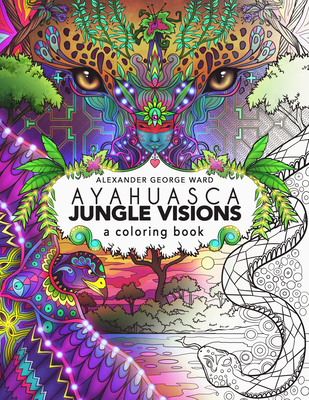 Ayahuasca Jungle Visions: A Coloring Book - 