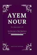 Ayem Nour: De Star de la T?l?-R?alit? ? Entrepreneure et Militante