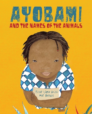 Ayobami and the Names of the Animals - Lopez Avila, Pilar