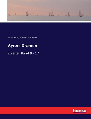 Ayrers Dramen: Zweiter Band 9 - 17 - Keller, Adelbert Von, and Ayrer, Jacob