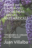 (Ayuda para estudiantes): ?problemas Con Las Matemticas?: Aprendiendo El Lenguaje de la Naturaleza