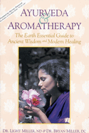 Ayurveda & Aromatherapy: The Earth Essentials Guide to Ancient Wisdom and Modern Healing