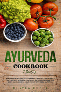 Ayurveda Cookbook: A new essential guide to eating and living well with simple tasty recipes, Ayurveda principles, naturally healing your body and increasing your energy with good nutrition