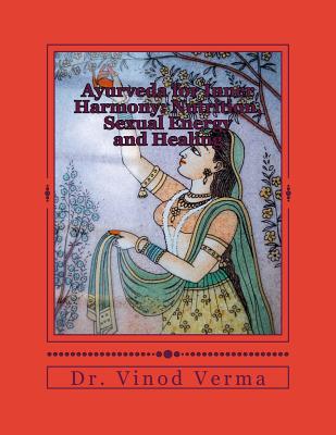 Ayurveda for Inner Harmony: Nutrition, Sexual Energy and Healing - Verma, Vinod