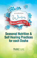 Ayurveda Winter Wellness 101: Seasonal Nutrition and Self Healing Practices For Each Dosha