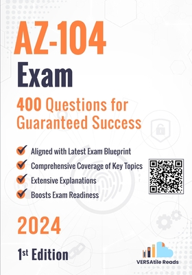 AZ-104 Exam 400 Questions for Guaranteed Success: 1st Edition - 2024 - Reads, Versatile