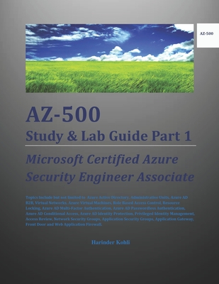 AZ-500 Study & Lab Guide Part 1: Microsoft Certified Azure Security Engineer Associate - Kohli, Harinder
