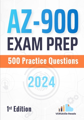 AZ-900 Exam Prep: 500 Practice Questions: 1st Edition - 2024 - Reads, Versatile