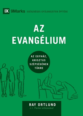 Az Evanglium (The Gospel) (Hungarian): How the Church Portrays the Beauty of Christ - Ortlund, Ray