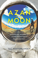 Azan on the Moon: Entangling Modernity Along Tajikistan's Pamir Highway