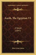 Azeth, The Egyptian V1: A Novel (1847)