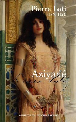 Aziyad? (Texte Int?gral) - North Star Ed (Editor), and Loti, Pierre