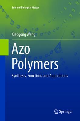 Azo Polymers: Synthesis, Functions and Applications - Wang, Xiaogong