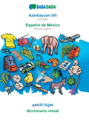 Azrbaycan dili - Espaol de Mxico, skilli lgt: BABADADA Azerbaijani - Mexican Spanish, visual dictionary