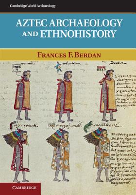 Aztec Archaeology and Ethnohistory - Berdan, Frances F.
