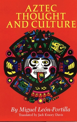 Aztec Thought and Culture: A Study of the Ancient Nahuatl Mindvolume 67 - Len-Portilla, Miguel, and Davis, Jack Emory (Translated by)