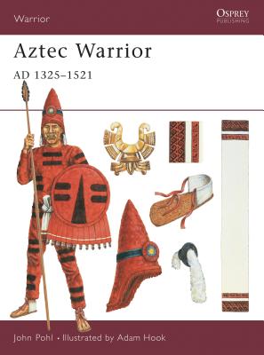Aztec Warrior: AD 1325-1521 - Pohl, John