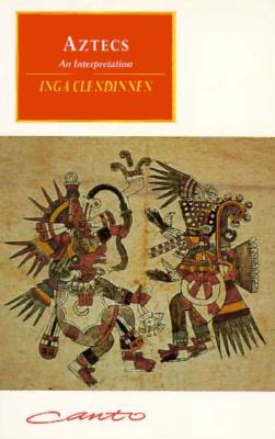 Aztecs: An Interpretation - Clendinnen, Inga