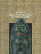 Aztecs: Reign of Blood & Splendor - Time-Life Books