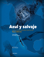 Azul Y Salvaje: Los Incre?bles Animales Marinos de Baja California