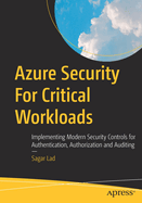 Azure Security For Critical Workloads: Implementing Modern Security Controls for Authentication, Authorization and Auditing