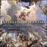 Azzolino della Ciaia: Opera Omnia per Tastiera - Mara Fanelli (harpsichord); Olimpio Medori (organ); Paolo Fanciullacci (vocals)