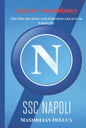 Azzurri Ascendancy: The Epic Journey and Enduring Legacy of Napoli FC