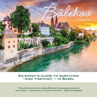 Blehoo: An Expat's Guide to Surviving - and Thriving! - in Basel - Stoner, Karena