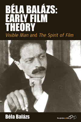 Bla Balzs: Early Film Theory: Visible Man and the Spirit of Film - Balzs, Bla (Editor), and Carter, Erica (Editor), and Livingstone, Rodney (Editor)