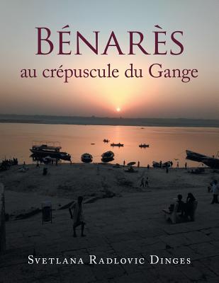 Bnars Au Crpuscule Du Gange - Dinges, Svetlana Radlovic