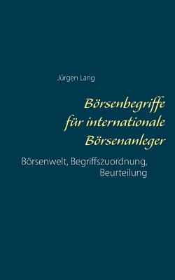 Brsenbegriffe f?r internationale Brsenanleger: Brsenwelt, Begriffszuordnung, Beurteilung - Lang, J?rgen