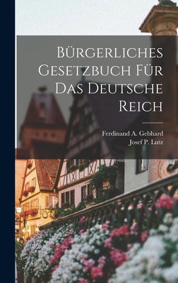 Brgerliches Gesetzbuch fr das Deutsche Reich - Gebhard, Ferdinand A, and Lutz, Josef P