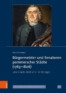 Brgermeister und Senatoren pommerscher Stdte (1763-1806): Lebenslufe stdtischer Amtstrger