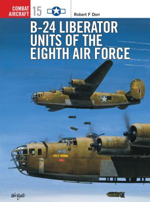 B-24 Liberator Units of the Eighth Air Force - Dorr, Robert F