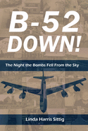 B-52 Down! The Night the Bombs Fell From the Sky