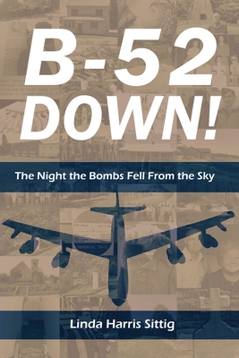 B-52 Down: The Night the Bombs Fell From the Sky - Sittig, Linda H