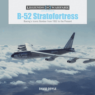 B-52 Stratofortress: Boeing's Iconic Bomber from 1952 to the Present