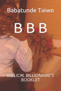 B B B: Biblical Billionaire's Booklet