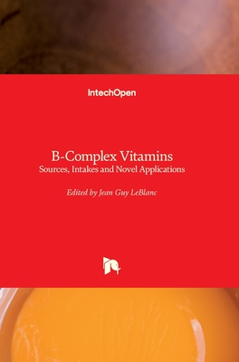 B-Complex Vitamins: Sources, Intakes and Novel Applications - LeBlanc, Jean Guy (Editor)