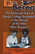 B for Berea: Volume 2 - Back to the Mountaintop, 1970-2000: The Amazing Story of Berea College Basketball in the Words of the Men Who Played It - Chase, Tom