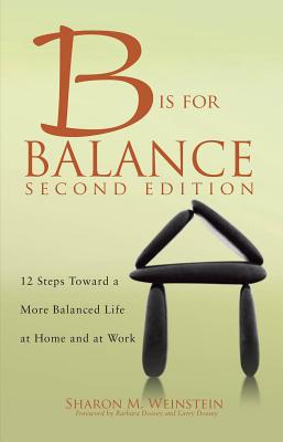 B Is for Balance, 2nd Edition: A Nurse's Guide to Caring for Yourself at Work and at Home, 2015 AJN Award Recipient - Weinstein, Sharon